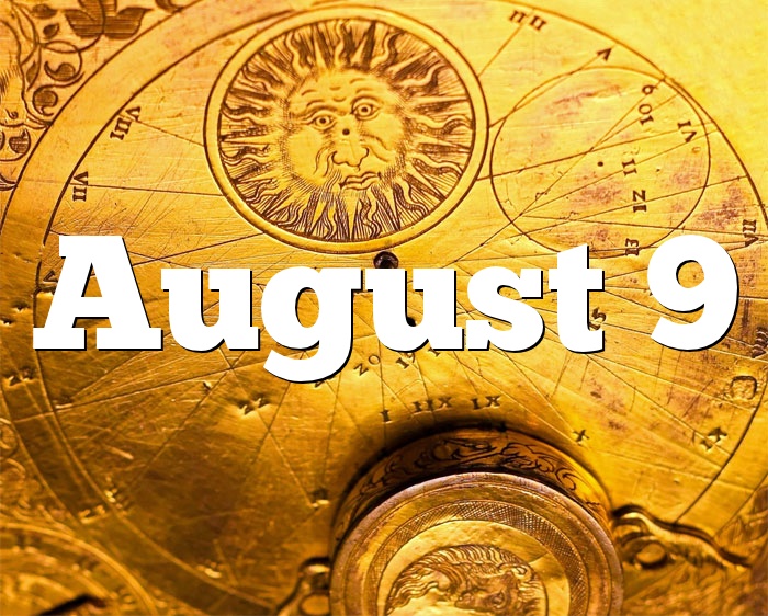 August 9 Birthday Horoscope Zodiac Sign For August 9th
