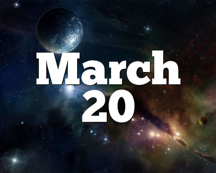 March 20 - Horoscope
