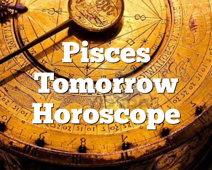 Pisces Horoscope tomorrow