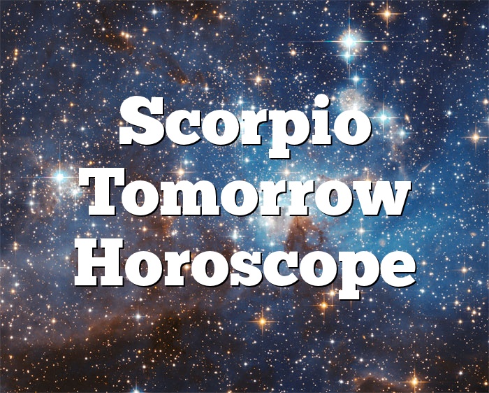 Scorpio Tomorrow Horoscope - Horoscope