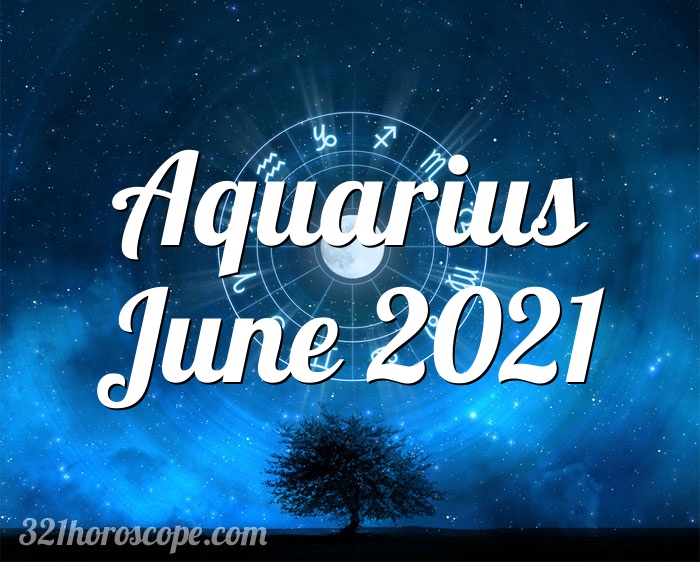 Horoscope Aquarius June 2021