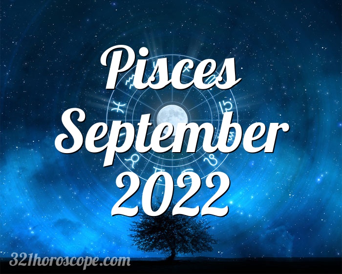 Horoscope Pisces September 2022 - monthly horoscope for September