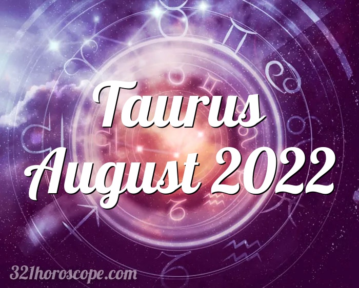 Horoscope Taurus August 2022 - monthly horoscope for August