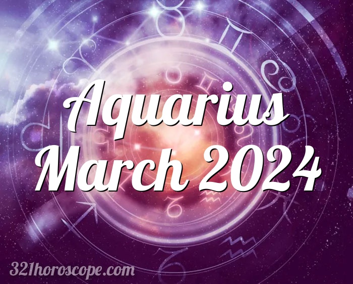 Horoscope Aquarius March 2024 monthly horoscope tarot for March
