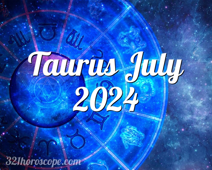 Horoscope Taurus July 2024 monthly horoscope tarot for July